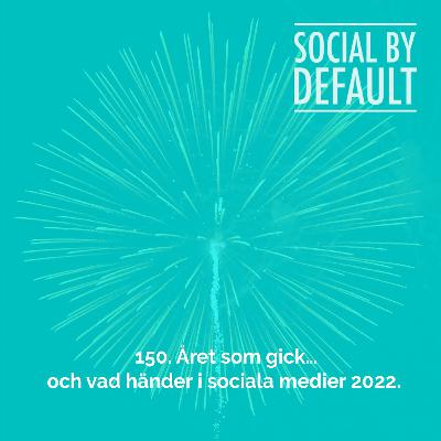 150. Året som gick…och vad händer i sociala medier 2022.