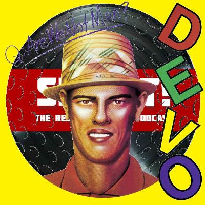 Q: Are We Not Men? A: We Are DEVO! - DEVO: Episode 205
