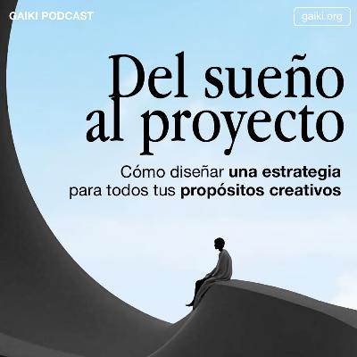 Del sueño al proyecto (Cómo diseñar una estrategia para todos tus propósitos creativos)
