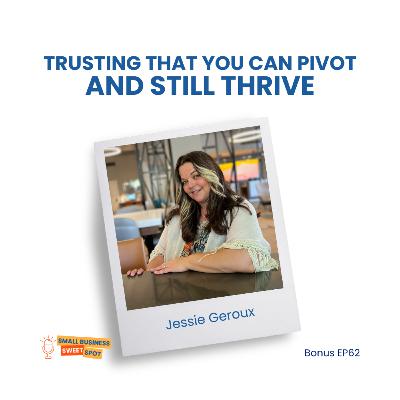 Trusting That You Can Pivot and Still Thrive (Bonus EP62)