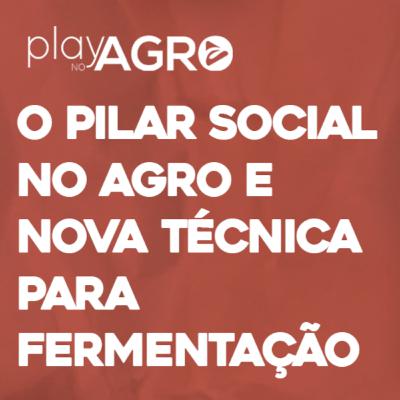 EP13 - O PILAR SOCIAL NO AGRO E NOVA TÉCNICA PARA FERMENTAÇÃO EP13 - O PILAR SOCIAL NO AGRO E NOVA TÉCNICA PARA FERMENTAÇÃO