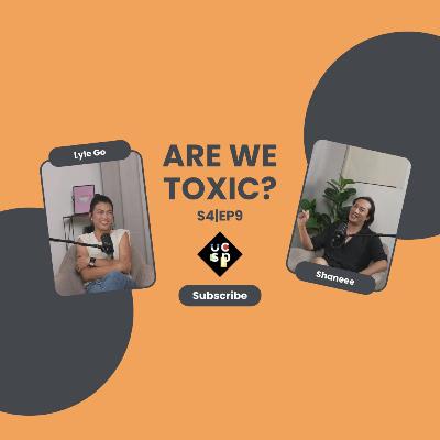 S4 | Ep. 9 Are We Toxic?