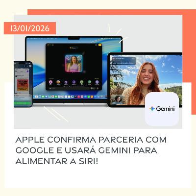 13/01/2026 – Apple confirma parceria com Google e usará Gemini para alimentar a Siri!
