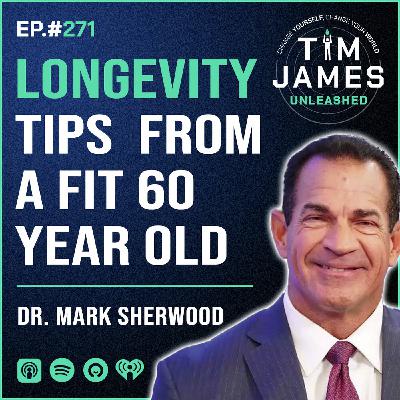 271 - Dr. Mark Sherwood, Longevity Tips From A Fit 60 Year Old