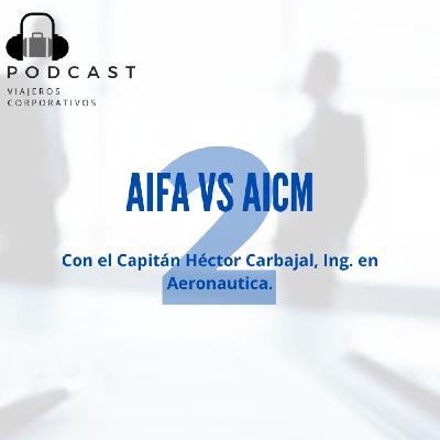 Episodio 47 - AIFA vs AICM, con el Capitan Hector Carbajal, Ing. Aeronautico. Parte 2
