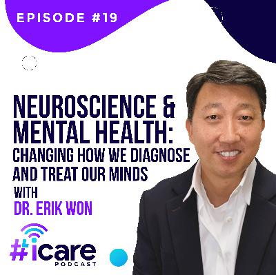 Episode 19: Neuroscience and Mental Health: Changing how we diagnose and treat our minds with Dr. Erik Won