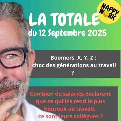 #2485 - Happy Work - LA TOTALE du 12 septembre 2025