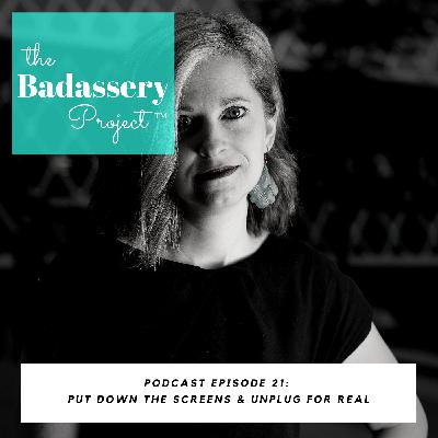 EP 21: Put Down the Screens & Unplug for Real