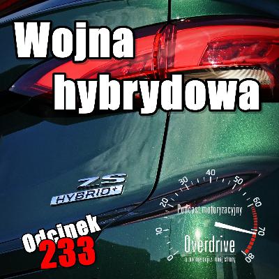 Podcast motoryzacyjny Overdrive | Odcinek 233 | Wojna hybrydowa