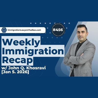 #456 Weekly Immigration Recap [Jan. 5, 2026]