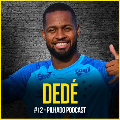 DEDÉ - Pilhado Podcast #12
