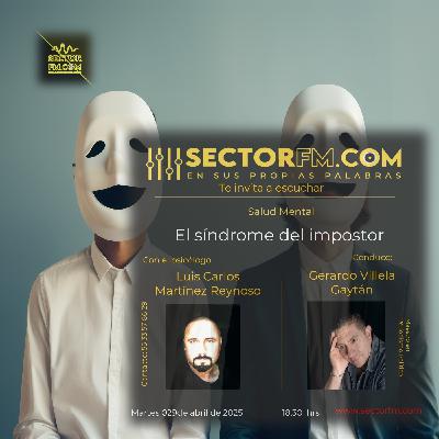 Salud Mental con Luis Carlos Martínez Reynoso. Síndrome del impostor. 290425. www.sectorfm.com