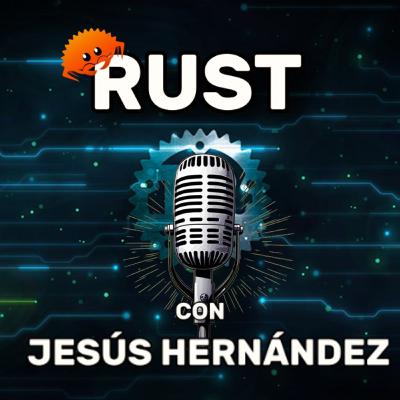 Rust con Jesús Hernández