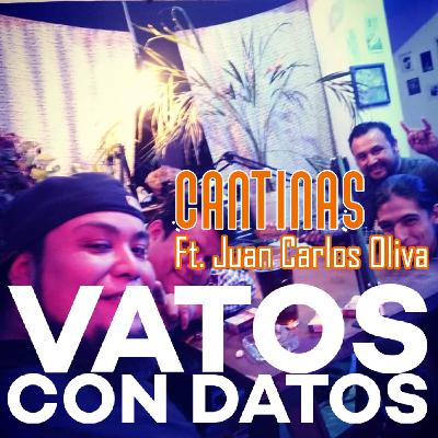 Vatos con datos: Cantinas. Ft. Juan Carlos Oliva