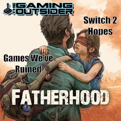 Fatherhood, Games We’ve Ruined & Switch 2 Hopes Fatherhood, Games We’ve Ruined & Switch 2 Hopes