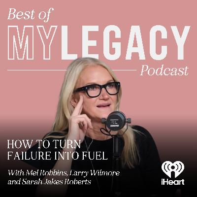 Best of My Legacy: How to Turn Failure into Fuel