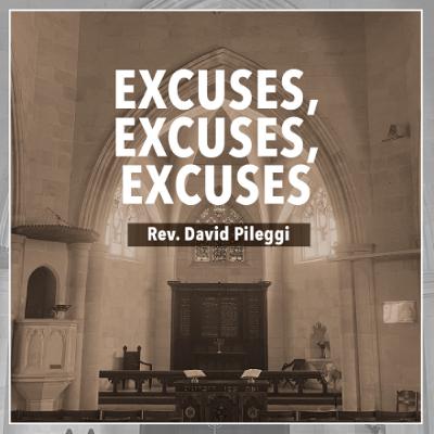 Excuses, Excuses, Excuses - Rev. David Pileggi