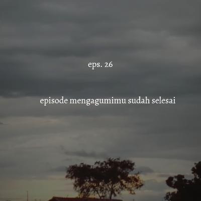 [Eps.25] episode mengagumimu sudah selesai