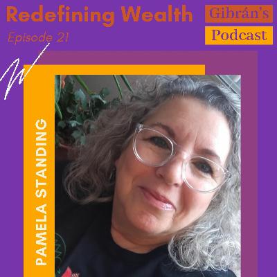 Gibran's Podcast: Episode 21 - Redefining Wealth with Pamela Standing Gibran's Podcast: Episode 21 - Redefining Wealth with Pamela Standing