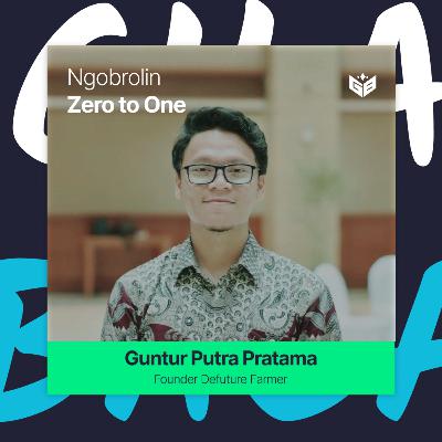Ngobrolin Zero to One: Joys and Tears When Building an Agriculture Startup with Guntur Putra Pratama Ngobrolin Zero to One: Joys and Tears When Building an Agriculture Startup with Guntur Putra Pratama