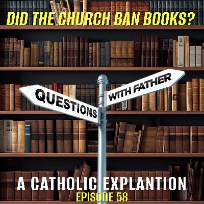 Did the Church Ban Books? A Catholic Explanation – Questions with Father #58 Did the Church Ban Books? A Catholic Explanation – Questions with Father #58