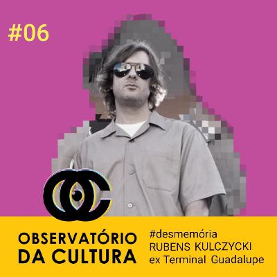 06 #Desmemória com Rubens Paulo Kulczycki (Ex-Terminal Guadalupe)