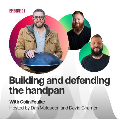 #01 - Colin Foulke: Building and Defending the Handpan
