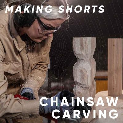 Making shorts: Chainsaw carving