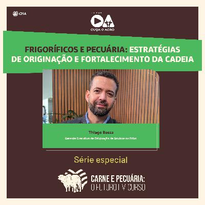 Ouça o Agro – Carne & Pecuária: o Futuro em Curso – Ep. 03: “Frigoríficos e Pecuária: estratégias de originação e fortalecimento da cadeia”