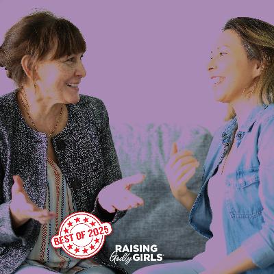 Ep. 310 — Best of Raising Godly Girls: Resilience-Building Parenting Strategies