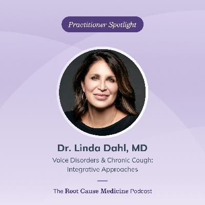 Voice Disorders & Chronic Cough: Integrative Approaches With Dr. Linda Dahl, MD — Integrative Otolaryngologist & Voice Specialist