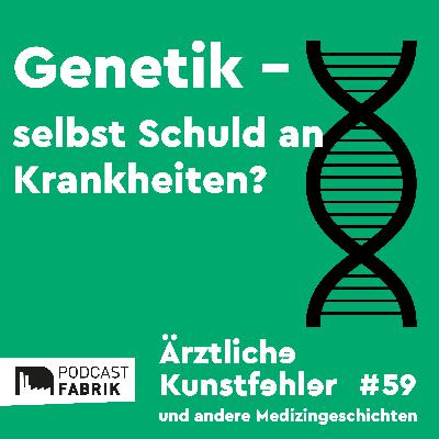 Genetik - selbst Schuld an Krankheiten?