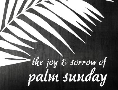 Ryan Post - "The Joy and Sorrow of Palm Sunday"