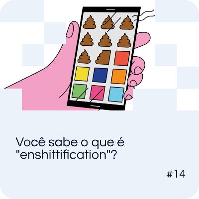 EP 14 - Você sabe o que é "enshittification"? EP 14 - Você sabe o que é "enshittification"?