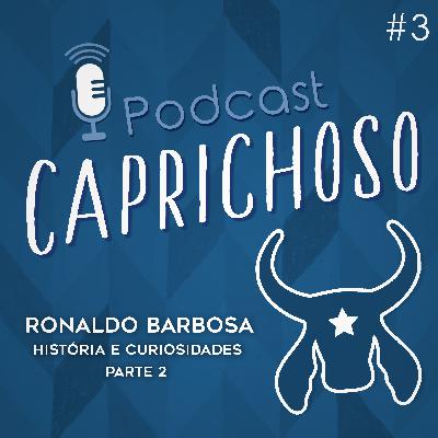 Podcast Caprichoso #3 - Ronaldo Barbosa - Parte 2