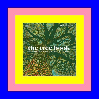 Ebook [Kindle] The Tree Book: The Stories, Science, and History of Trees Pdf