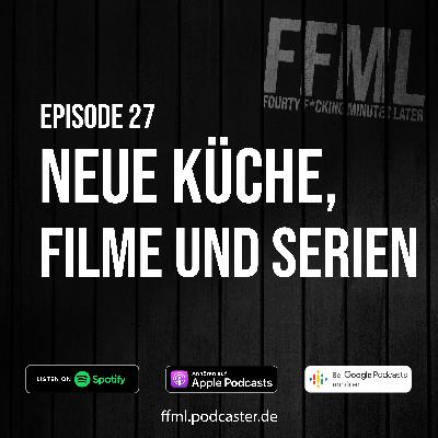 Ep 27 - Neue Küche, Filme und Serien Ep 27 - Neue Küche, Filme und Serien
