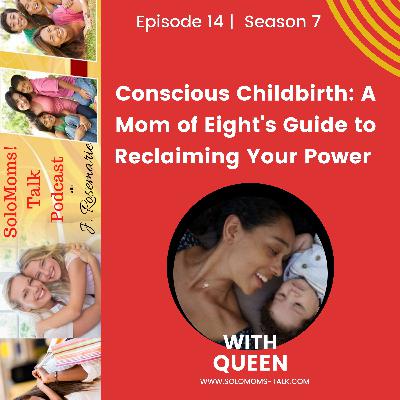 Conscious Childbirth: Mom of Eight's Guide to Reclaiming Your Power w/Queen