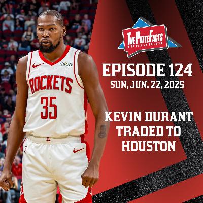 Ep. 124: Kevin Durant TRADED to Houston Rockets