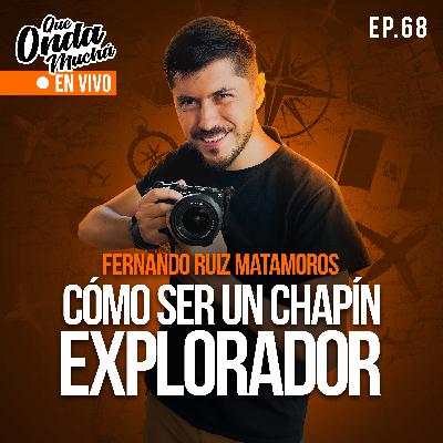 68 | Cómo ser un Chapín Explorador – Fernando Ruiz Matamoros de Aprendiendo a Vivir 68 | Cómo ser un Chapín Explorador – Fernando Ruiz Matamoros de Aprendiendo a Vivir