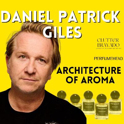 Clutter Bravado Ep 41: Architecture of Aroma with Perfumehead Founder Daniel Patrick Giles Clutter Bravado Ep 41: Architecture of Aroma with Perfumehead Founder Daniel Patrick Giles