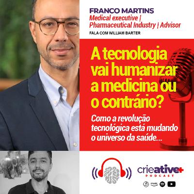FRANCO MARTINS | A Tecnologia Vai Humanizar a Medicina ou o Contrário