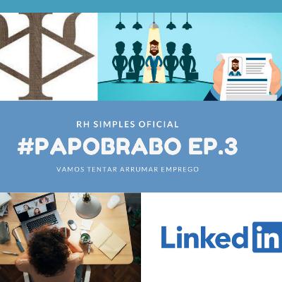 #PAPOBRABO EP.4 : RH, recrutamento, LinkedIn,match,dicas.