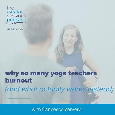 172: Why So Many Yoga Teachers Burnout (And What Actually Works Instead)