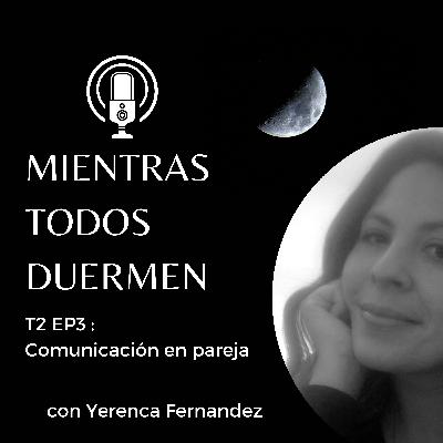 T2 E3: La comunicación en la pareja T2 E3: La comunicación en la pareja