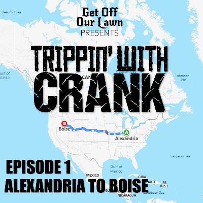 Trippin’ With Crank – Episode 1 – Alexandria To Boise