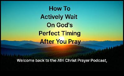 How  to Actively wait on God’s Perfect Timing after PrayingW How  to Actively wait on God’s Perfect Timing after PrayingW