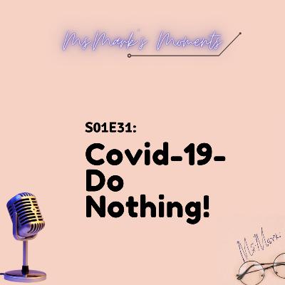 31: Covid-19- Do Nothing!