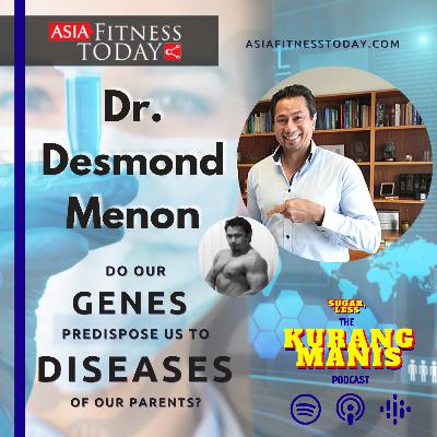 S1E2 Dr. Desmond Menon: Genes & Our Predisposition to Diseases of our Parents