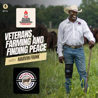 Ep. 74: Veterans, Farming and Finding Peace w/ Marvin Frink